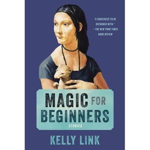 Magic for Beginners -- Kelly Link